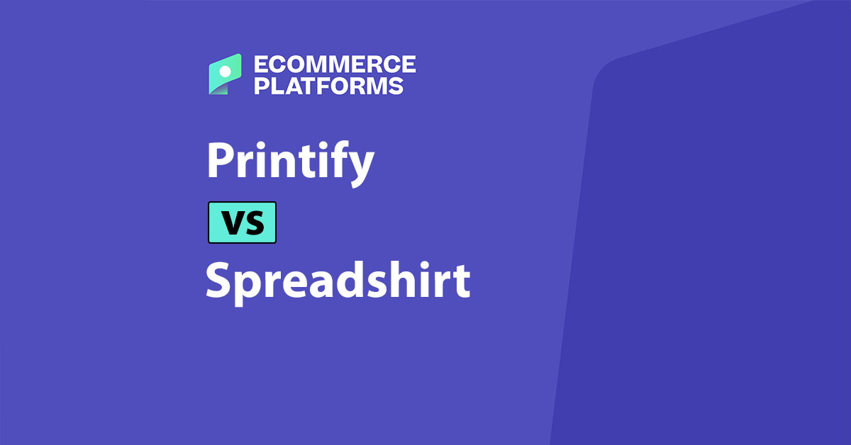 Printify vs. Spreadshirt: A Comprehensive Comparison for E-commerce Entrepreneurs