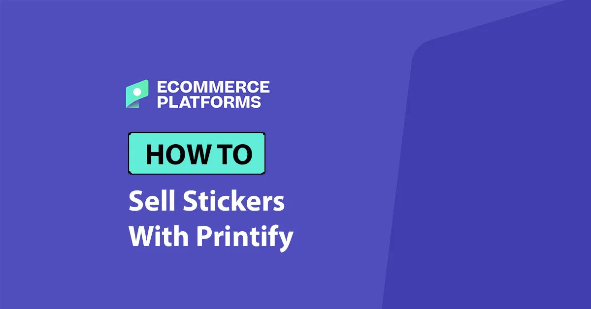 Unlocking the Potential of Sticker Sales: A Comprehensive Guide to Success with Printify