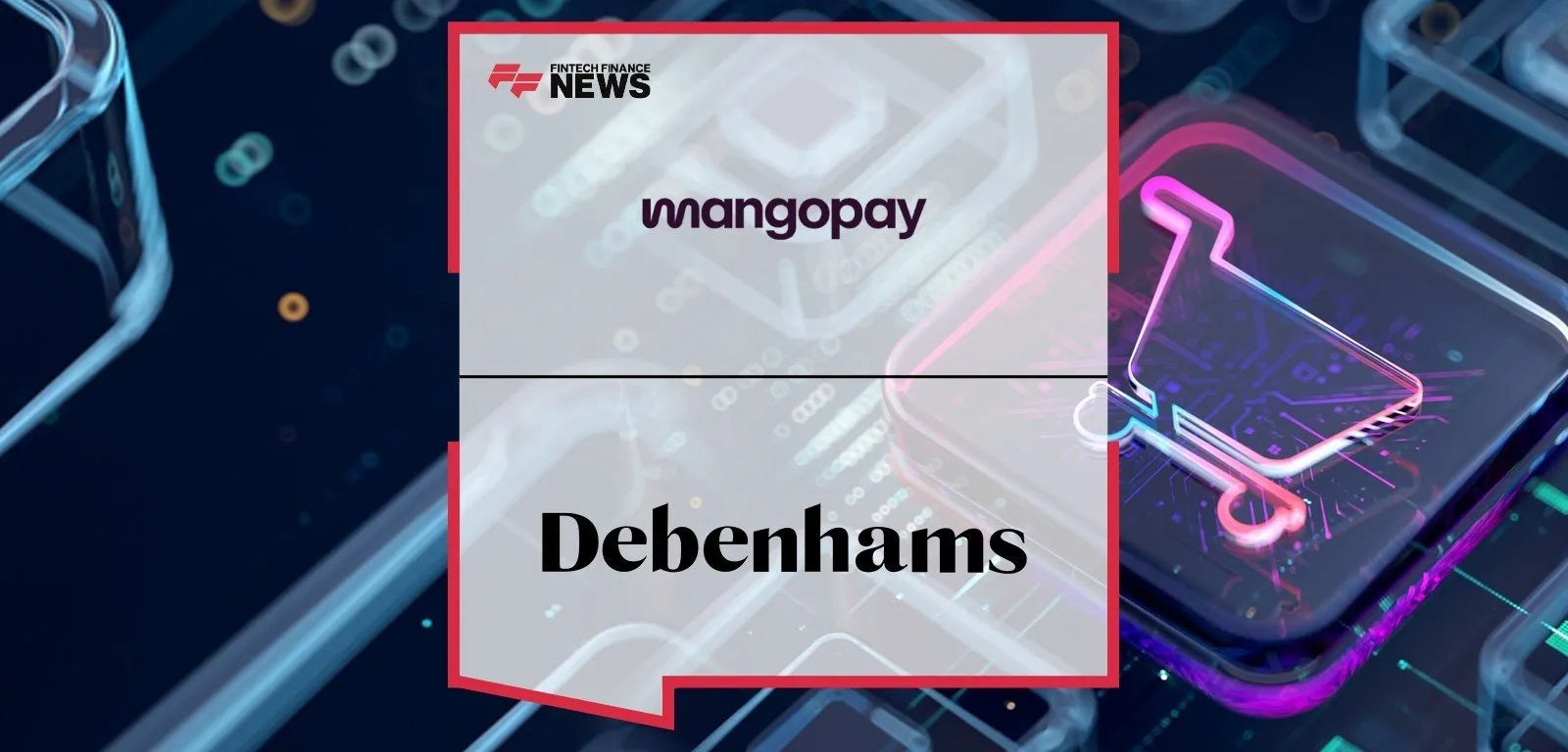 Debenhams Group Partners with Mangopay to Revolutionize Online Marketplace Payments