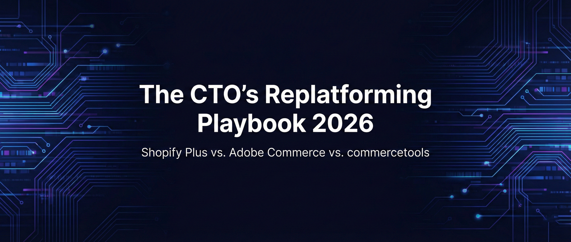 The CTO’s Replatforming Playbook 2026: A comprehensive guide to selecting between Shopify Plus, Adobe Commerce, and commercetools.