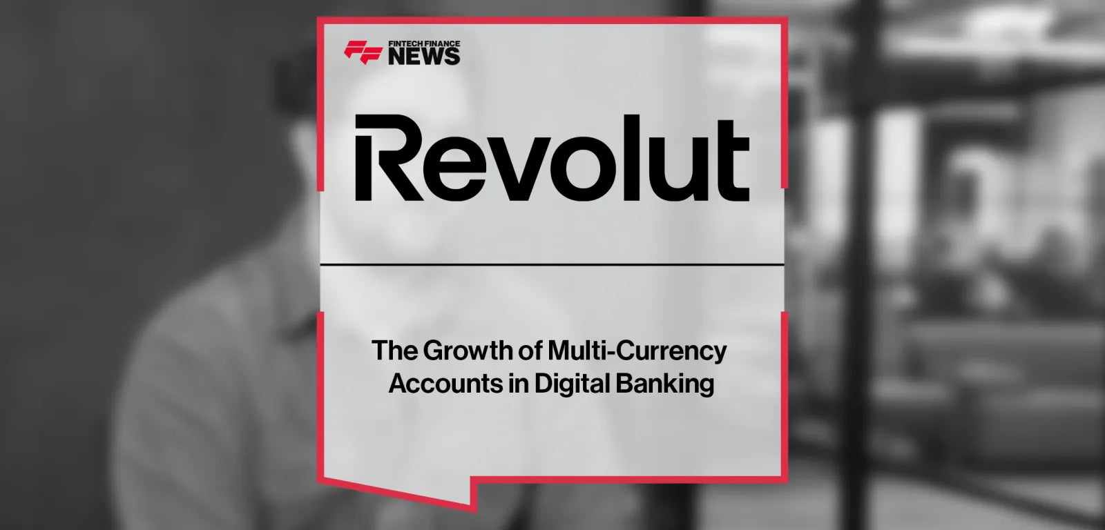 The Rise of Multi-Currency Accounts: How Revolut Redefines Global Finance