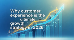 Transforming Customer Experience: Strategies for 2026 and Beyond